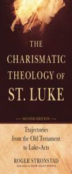 The Charismatic Theology of St. Luke: Trajectories from the Old Testament to Luke-Acts by Roger Stronstad Paperback Book