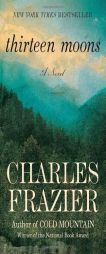 Thirteen Moons by Charles Frazier Paperback Book