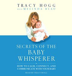 Secrets of the Baby Whisperer: How to Calm, Connect, and Communicate with Your Baby by Tracy Hogg Paperback Book