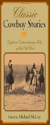 Classic Cowboy Stories: Eighteen Extraordinary Tales of the Old West (Classic) by Michael McCoy Paperback Book