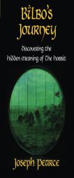 Bilbo's Journey: Discovering the Hidden Meaning in <i> The Hobbit</i> by Joseph Pearce Paperback Book