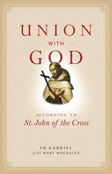 Union with God: According to St. John of the Cross by Fr Gabriel of St Mary Magdalen Paperback Book