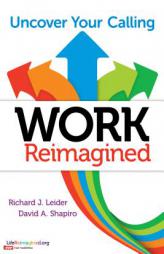 Work Reimagined: Uncover Your Calling by Richard J. Leider Paperback Book