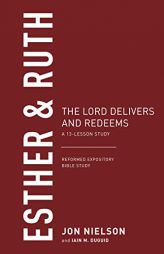 Esther & Ruth: The Lord Delivers and Redeems, a 13-Lesson Study by Jon Nielson Paperback Book
