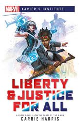 Liberty & Justice for All: A Marvel: Xavier's Institute Novel (Marvel Heroines) by Carrie Harris Paperback Book