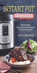 Instant Pot® Obsession: The Ultimate Electric Pressure Cooker Cookbook for Cooking Everything Fast by Sonoma Press Paperback Book