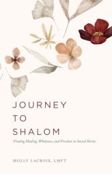 Journey to Shalom: Finding Healing, Wholeness, and Freedom In Sacred Stories by Molly LaCroix Paperback Book
