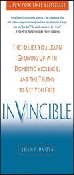 Invincible: The 10 Lies You Learn Growing Up with Domestic Violence, and the Truths to Set You Free by Brian F. Martin Paperback Book