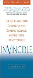 Invincible: The 10 Lies You Learn Growing Up with Domestic Violence, and the Truths to Set You Free by Brian F. Martin Paperback Book