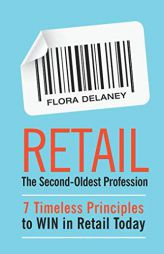 Retail the Second-Oldest Profession: 7 Timeless Principles to Win in Retail Today by Flora Delaney Paperback Book