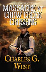 Massacre at Crow Creek Crossing by Charles G. West Paperback Book