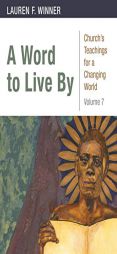 A Word to Live By: Churchs Teachings for a Changing World, Volume 7 by Lauren F. Winner Paperback Book