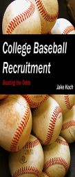 College Baseball Recruitment: Beating the Odds by Jacob Koch Paperback Book