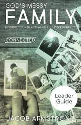 God's Messy Family Leader Guide: Finding Your Place When Life Isn't Perfect (The Connected Life Series) by Jacob Armstrong Paperback Book