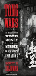 Tong Wars: The Untold Story of Vice, Money, and Murder in New York's Chinatown by Scott D. Seligman Paperback Book