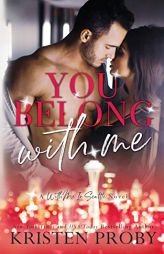 You Belong With Me: A With Me In Seattle Novel by Kristen Proby Paperback Book