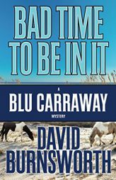 Bad Time To Be In It (A Blu Carraway Mystery) (Volume 2) by David Burnsworth Paperback Book