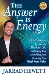 The Answer Is Energy: Athirty-Dayguide to Creating Your Ideal Life, Embracing True Abundance, and Knowing Your Worth from Within by  Paperback Book