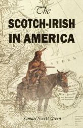 The Scotch-Irish in America by Samuel Swett Green Paperback Book