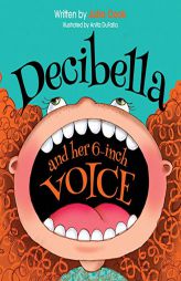 Decibella and Her 6-Inch Voice (Communicate With Confidence) by Julia Cook Paperback Book