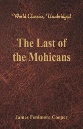 The Last of the Mohicans (World Classics, Unabridged) by James Fenimore Cooper Paperback Book