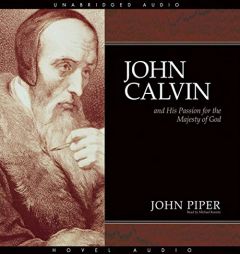 John Calvin and His Passion for the Majesty of God by John Piper Paperback Book