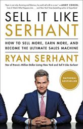 Sell It Like Serhant: How to Sell More, Earn More, and Become the Ultimate Sales Machine by Ryan Serhant Paperback Book