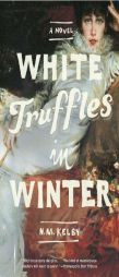 White Truffles in Winter by N. M. Kelby Paperback Book