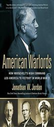 American Warlords: How Roosevelt's High Command Led America to Victory in World War II by Jonathan W. Jordan Paperback Book