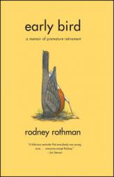 Early Bird: A Memoir of Premature Retirement by Rodney Rothman Paperback Book