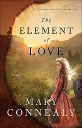 Element of Love (The Lumber Baron's Daughters) by Mary Connealy Paperback Book