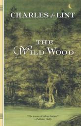 The Wild Wood by Charles De Lint Paperback Book