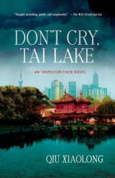 Don't Cry, Tai Lake: An Inspector Chen Novel by Qiu Xiaolong Paperback Book