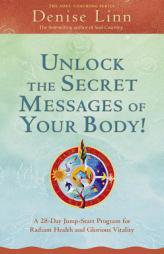 Unlock the Secret Messages of Your Body!: A 28-Day Jump-Start Program for Radiant Health and Glorious Vitality by Denise Linn Paperback Book