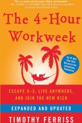 The 4-Hour Workweek: Escape 9-5, Live Anywhere, and Join the New Rich (Expanded and Updated) by Timothy Ferriss Paperback Book
