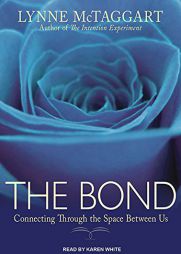The Bond: Connecting Through the Space Between Us by Lynne McTaggart Paperback Book