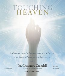 Touching Heaven: A Cardiologist's Encounters with Death and Living Proof of an Afterlife by Chauncey W. Crandall Paperback Book