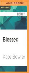 Blessed: A History of the American Prosperity Gospel by Kate Bowler Paperback Book