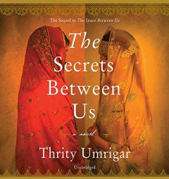 The Secrets Between Us: A Novel by Thrity Umrigar Paperback Book