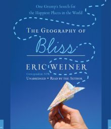 The Geography of Bliss: One Grump's Search for the Happiest Places in the World by Eric Weiner Paperback Book