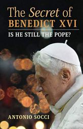 The Secret of Benedict XVI: Is He Still the Pope? by Antonio Socci Paperback Book