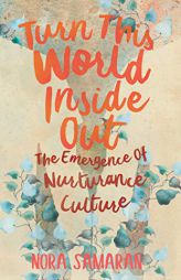 Turn This World Inside Out: The Emergence of Nurturance Culture by  Paperback Book
