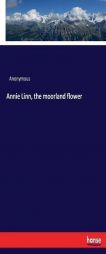 Annie Linn, the moorland flower by Anonymous Paperback Book