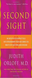 Second Sight: An Intuitive Psychiatrist Tells Her Extraordinary Story and Shows You How To Tap Your Own Inner Wisdom by Judith Orloff Paperback Book