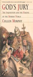 God's Jury: The Inquisition and the Making of the Modern World by Cullen Murphy Paperback Book
