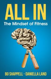 All In: The Mindset of Fitness by Bo Shappell Paperback Book