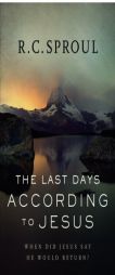 The Last Days according to Jesus: When Did Jesus Say He Would Return? by R. C. Sproul Paperback Book