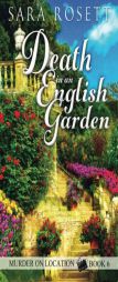 Death in an English Garden (Murder on Location) (Volume 6) by Sara Rosett Paperback Book