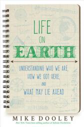 Life on Earth: Understanding Who We Are, How We Got Here, and What May Lie Ahead by Mike Dooley Paperback Book