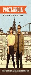 Portlandia: A Guide for Visitors by Fred Armisen Paperback Book